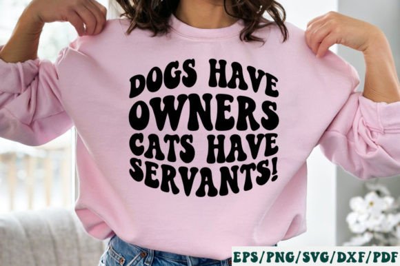 Dogs Have Owners Cats Have Servants Svg Graphics and Crafts