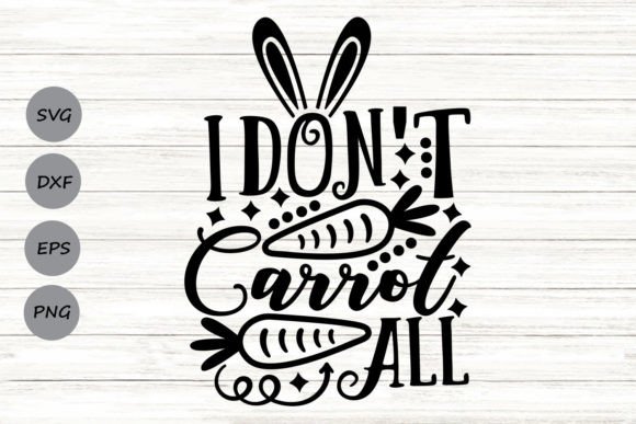 I Don t Carrot All Svg Graphics and Crafts Review
