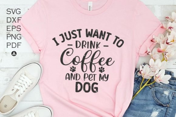 I Just Want to Drink Coffee Pet My Dog Graphics and Crafts Review