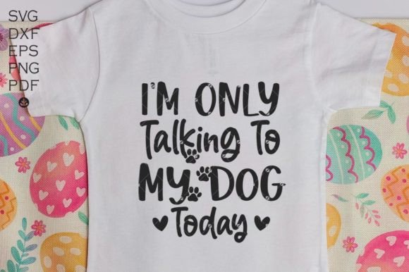 I m Only Talking to My Dog Today Svg, Graphics and Crafts Review