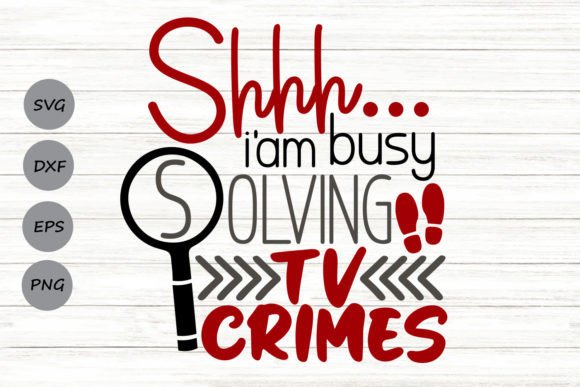 Shhh I m Busy Solving TV Crimes Svg Graphics