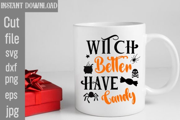 Witch Better Have Candy SVG Cut File Graphics and Crafts